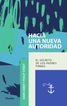 hacia una nueva autoridad: el secreto de los padres firmes-haim omer-philip streit-9788425441769