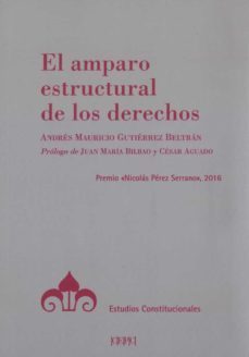 el amparo estructural de los derechos-andres mauricio gutierrez beltran-9788425917769