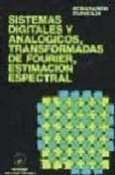 sistemas digitales y analogicos, transformadas de fourier, estima cion espectral (2ª ed.)-athanasios papoulis-9788426705969