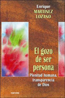 el gozo de ser persona: plenitud humana, transparencia-enrique martinez lozano-9788427714069