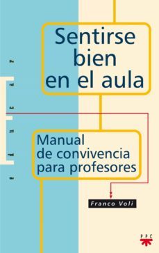 sentirse bien en el aula: manual de convivencia para profesores-francisco voli-9788428818469