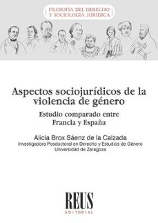 aspectos sociojuridicos de la violencia de genero. estudio comparado entre francia y españa-alicia brox saenz de la calzada-9788429028669