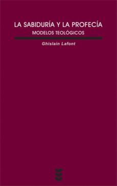 la sabiduria y la profecia: modelos teologicos-ghislain lafont-9788430116669