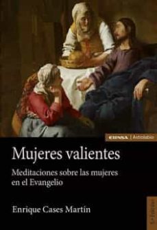 mujeres valientes: meditaciones sobre las mujeres en el evangelio-enrique cases-9788431337469