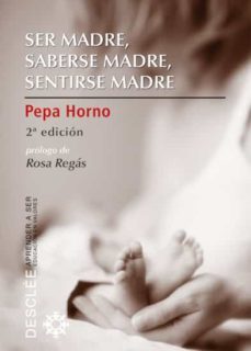 ser madre, saberse madre, sentirse madre (ebook)-pepa horno-9788433035769