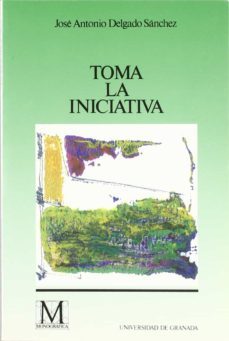 toma la iniciativa-jose antonio delgado sanchez-9788433820969