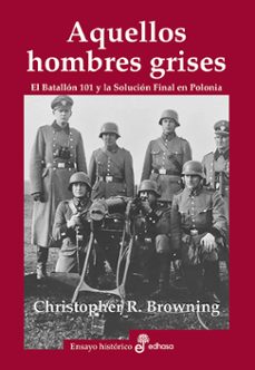 aquellos hombres grises: el batallon 101 y la solucion final en p lonia-christopher browning-9788435026369
