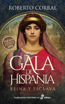 gala de hispania: reina y esclava (premio narrativas historicas edhasa 2024)-roberto corral-9788435064569