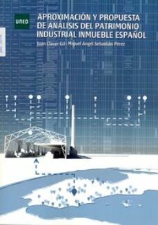 aproximacion y propuesta de analisis del patrimonio industrial inmueble español-juan claver gil-miguel angel sebastian perez-9788436271669