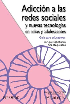 adiccion a las redes sociales y nuevas tecnologias en niños y ado lescentes-enrique echeburua odriozola-ana requesens moll-9788436826869