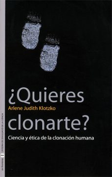 ¿quieres clonarte?: ciencia y etica de la clonacion humana-arlene judith klotzko-9788437062969