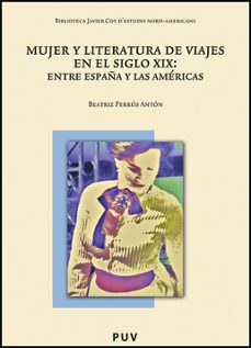 mujer y literatura de viajes en el siglo xix: entre españa y las americas-beatriz ferrus-9788437081069