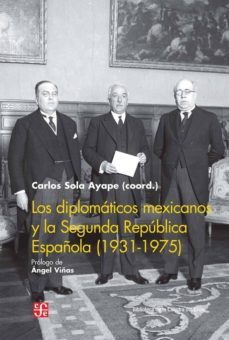 los diplomaticos mexicanos y la segunda republica española (1931-1975)-9788437507569