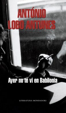 ayer no te vi en babilonia-antonio lobo antunes-9788439720669