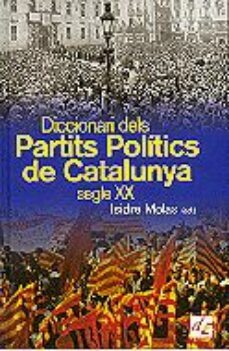 diccionari dels partits politics de catalunya segle xx-marc sagrista i artigas-montserrat torras i conangla-9788441204669