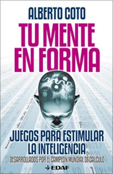 tu mente en forma: juegos para estimular la inteligencia-alberto coto-9788441421769