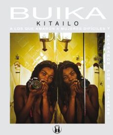 buika: a los que amaron a mujeres dificiles y acabaron por soltarse-buika kitailo-9788441433069