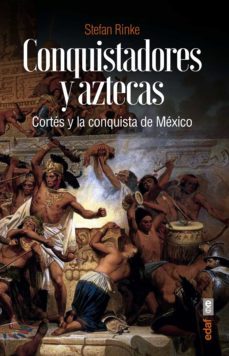 conquistadores y aztecas. cortés y la conquista de méxico-stefan rinke-9788441440869