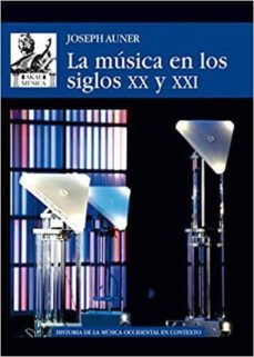 la musica en los siglos xx y xxi-joseph auner-9788446045069