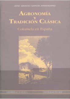 agronomia y tradicion clasica columela en españa-jose ignacio garcia armendariz-9788447201969