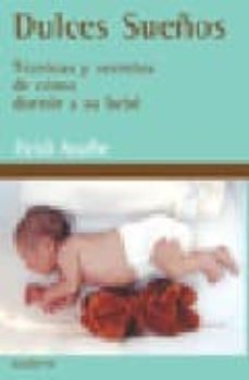 dulces sueños: tecnicas y secretos de como dormir a su bebe-heidi ayarbe-9788460920069