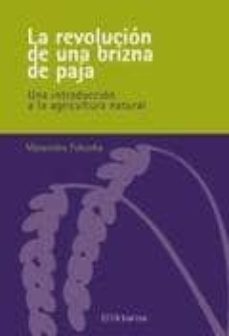 la revolucion de una brizna de paja: una introduccion a la agricultura natural-9788461519569