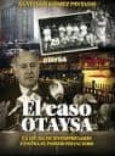 el caso otaysa: la lucha de un empresario contra el poder financi ero-santiago gomez pintado-9788461587469
