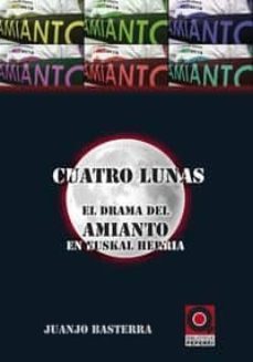 cuatro lunas: el drama del amianto en euskal herria-juanjo basterra-9788461763269