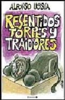 resentidos, torpes y traidores-alfonso ussia-9788466630269