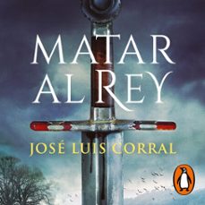 matar al rey-jose luis corral-9788466671569
