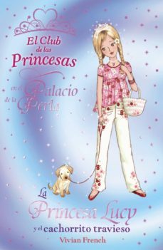 la princesa lucy y el cachorrito travieso (el club de las princes as)-vivian french-9788466794169
