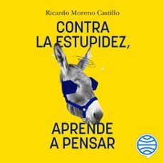 contra la estupidez, aprende a pensar (audiolibro)-ricardo moreno castillo-9788467074369