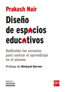 diseño de espacios educativos: rediseñar las escuelas para centrar el aprendizaje en el alumno-prakash nair-9788467590869