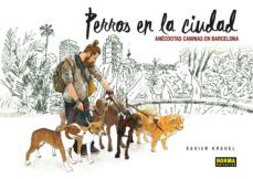 perros en la ciudad: anecdotas caninas en barcelona-xavier krauel-9788467928969
