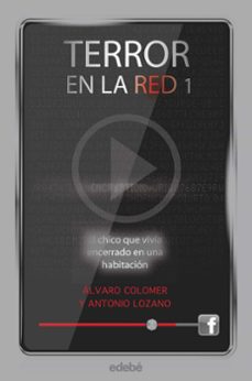 terror en la red 1:el chico que vivia encerrado en una habitacion-antonio lozano-alvaro colomer-9788468307169
