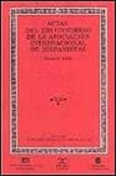 actas del xiii congreso de la asociacion internacional de hispani stas, i: medieval siglo xvi-siglo xvii-florencio sevilla-9788470398469