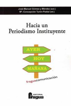 hacia un periodismo instituyente-jose manuel gomez y mendez-9788470749469
