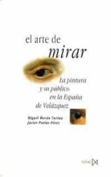 el arte de mirar: la pintura y su publico en la españa de velazqu ez-9788470903069