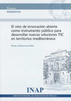 el reto de innovacion abierta como instrumento publico para desar rollar nuevas soluciones tic en territorios mediterraneos-ovidio j. gonzalez de uña-9788473516969