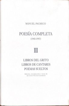 poesia completa (1943-1997) (t. iii): libros del grito, libros de cantares, poemas sueltos-manuel pacheco-9788476714669
