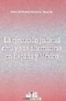 la ejecucion judicial y sus alternativas en españa y mexico-enma del rosario hernandez-9788476988169