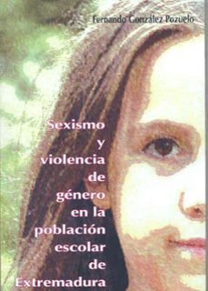 sexismo y violencia de genero en la poblacion escolar de extremad ura-fernando gonzalez pozuelo-9788477238669