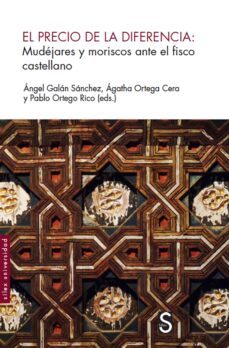 el precio de la diferencia: mudejares y moriscos ante el fisco castellano-9788477376569
