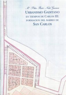 urbanismo gaditano en tiempos de carlos iii formacion del barrio de san carlos-pilar ruiz nieto guerrero-9788477861669