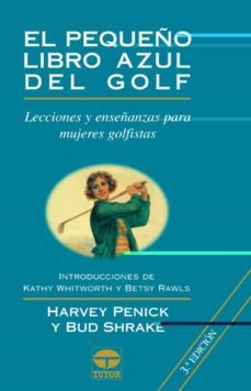 el pequeño libro azul del golf: lecciones y enseñanzas para mujer es golfistas-9788479023669