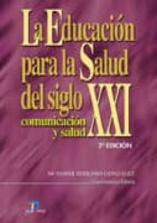 la educacion para la salud del siglo xxi: comunicacion y salud (2 ª ed.)-maria isabel serrano gonzalez-9788479785369