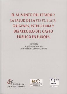 alimento del estado y la salud de la res publica: origenes, estru ctura y desarrollo del gasto publico en europa-9788480083669
