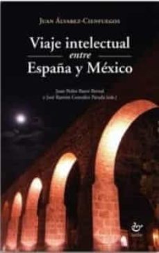 viaje intelectual entre españa y mexico-juan alvarez cienfuegos-9788480539869