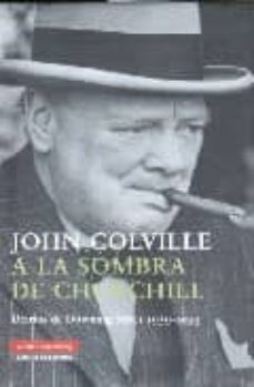 a la sombra de churchill: diarios de downing street 1939-1955-john colville-9788481096569