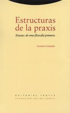 estructuras de la praxis: ensayo de una filosofia primera-9788481641769